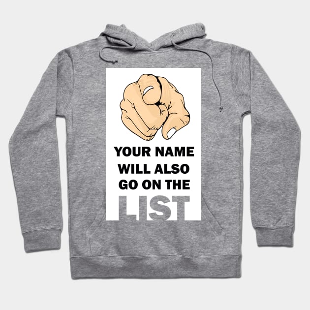 Your Name Will Also Go On the List Hoodie by IconsPopArt